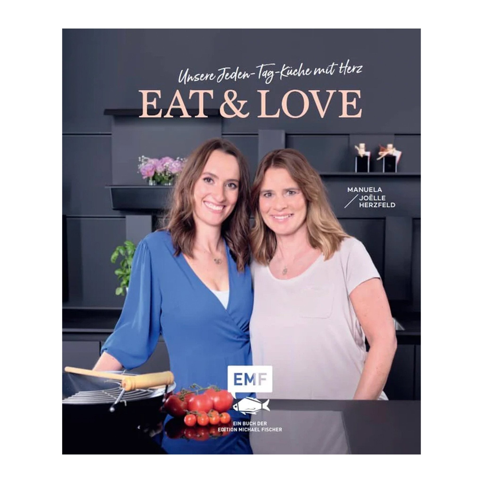 Eat & Love - Unsere Jeden-Tag-Küche mit Herz