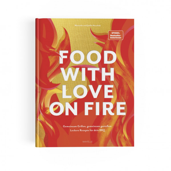 food with love on fire: Gemeinsam grillen, gemeinsam genießen